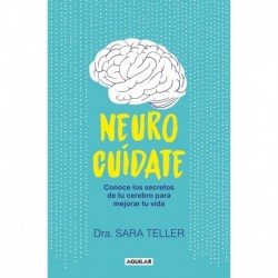 Neurocuídate: Conoce los secretos de tu cerebro para mejorar tu vida Sara Teller