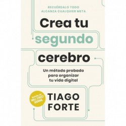 Crea tu segundo cerebro: Un método probado para organizar tu vida digital Tiago Forte