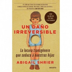 Un daño irreversible: La locura transgénero que seduce a nuestras hijas Abigail Shrier