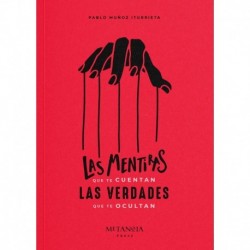 Las Mentiras que te cuentan, las Verdades que te ocultan Pablo M. Iturrieta