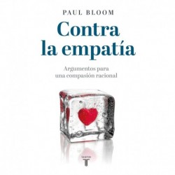 Contra la empatía: Argumentos para una compasión racional Paul Bloom