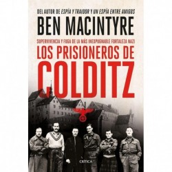 Los prisioneros de Colditz: Supervivencia y fuga de la más inexpugnable fortaleza nazi Ben Macintyre