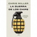 La guerra de los chips La gran lucha por el dominio mundial Chris Miller