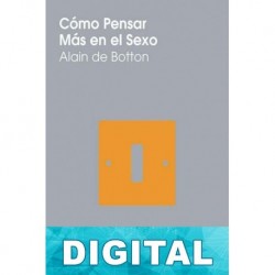 Cómo pensar más en el sexo Alain de Botton