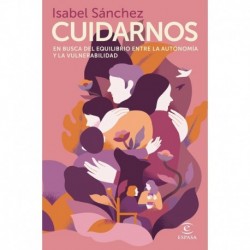 Cuidarnos: En busca del equilibrio entre la autonomía y la vulnerabilidad Isabel Sánchez