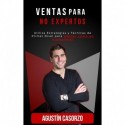 Ventas Para NO Expertos: Utiliza Estrategias y Técnicas de Primer Nivel para Vender como un Profesional Agustín Casorzo