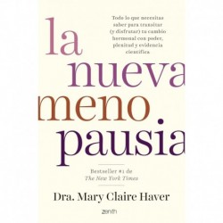La nueva menopausia: Todo lo que necesitas saber para transitar (y disfrutar) tu cambio hormonal con poder, plenitud y evidencia científica Dra. Mary Claire Haver