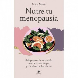 Nutre tu menopausia: Adapta tu alimentación a esta nueva etapa y olvídate de las dietas Marta Marce
