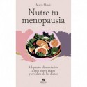 Nutre tu menopausia: Adapta tu alimentación a esta nueva etapa y olvídate de las dietas Marta Marce