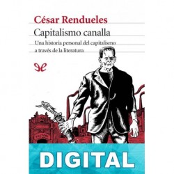 Capitalismo canalla: una historia personal del capitalismo a través de la literatura César Rendueles