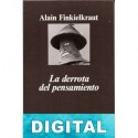 La derrota del pensamiento Alain Finkielkraut