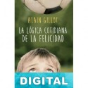 La lógica cotidiana de la felicidad Alain Gillot