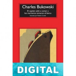 El capitán salió a comer y los marineros tomaron el barco Charles Bukowski