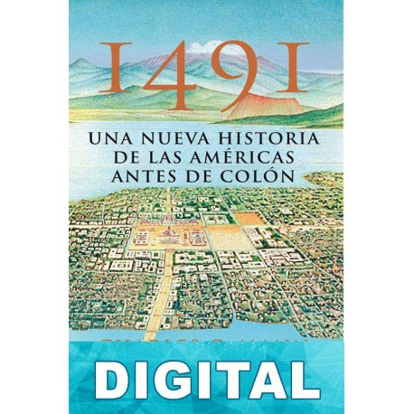 1491: Una nueva historia de las Américas antes de Colón Charles C. Mann