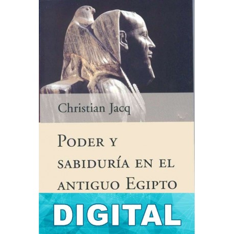Poder y sabiduría en el antiguo Egipto Christian Jacq