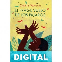 El frágil vuelo de los pájaros Christie Watson
