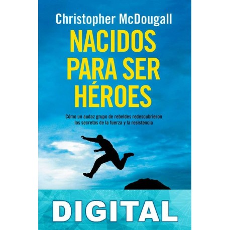 Nacidos para ser héroes Christopher McDougall