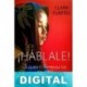 ¡Háblale!…A quien comprenda tus palabras Clara Fuertes