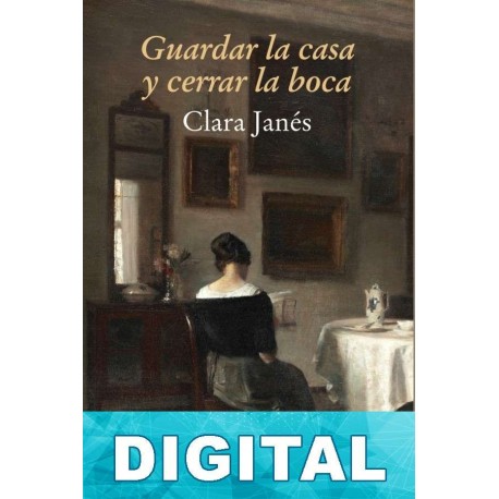 Guardar la casa y cerrar la boca Clara Janés