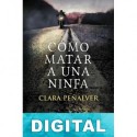 Cómo matar a una ninfa Clara Peñalver