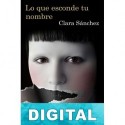 Lo que esconde tu nombre Clara Sánchez