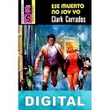 Ese muerto no soy yo Clark Carrados