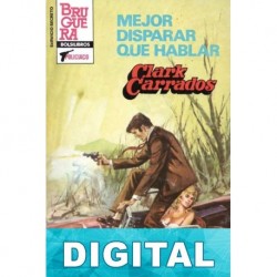 Mejor disparar que hablar Clark Carrados
