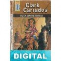 Ruta sin retorno Clark Carrados