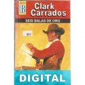 Seis balas de oro Clark Carrados
