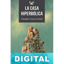 La casa hiperbólica Claudio Garcia Fanlo