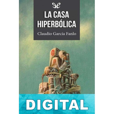 La casa hiperbólica Claudio Garcia Fanlo