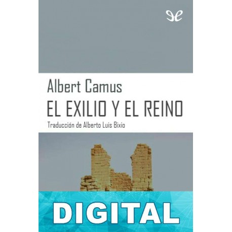 El exilio y el reino (trad. Manuel de Lope) Albert Camus