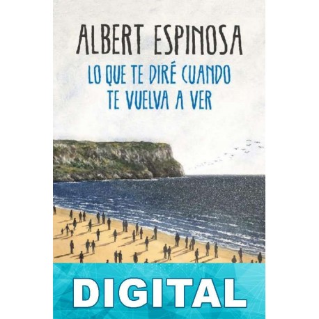 Lo que te diré cuando te vuelva a ver Albert Espinosa