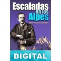 Escaladas en los Alpes Albert Frederick Mummery