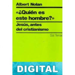 ¿Quién es este hombre? Jesús, antes del cristianismo Albert Nolan