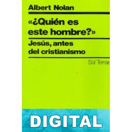 ¿Quién es este hombre? Jesús, antes del cristianismo Albert Nolan