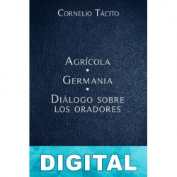 Agrícola - Germania - Diálogo sobre los oradores Cornelio Tácito