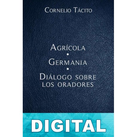 Agrícola - Germania - Diálogo sobre los oradores Cornelio Tácito