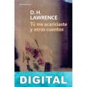 Tú me acariciaste y otros cuentos D. H. Lawrence