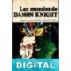 Los mundos de Damon Knight Damon Knight