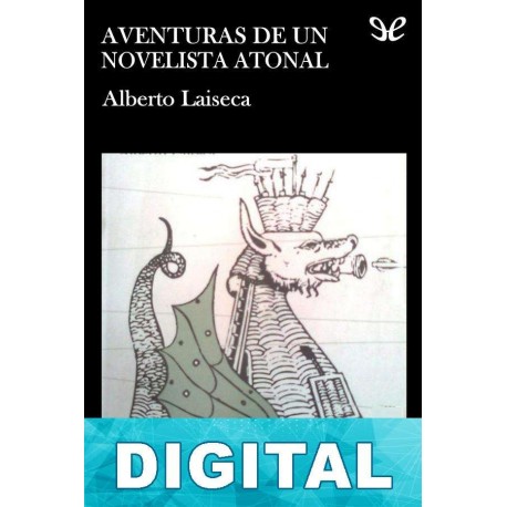 Aventuras de un novelista atonal Alberto Laiseca