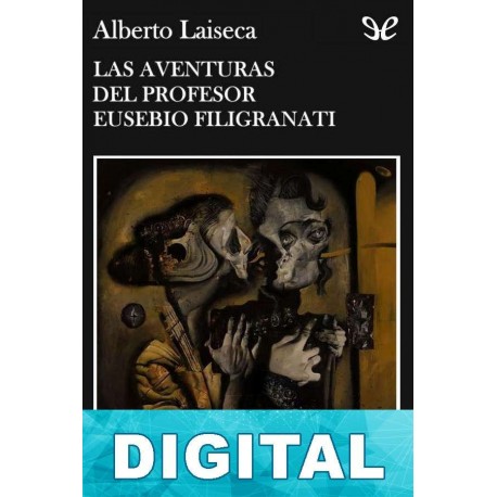 Las aventuras del profesor Eusebio Filigranati Alberto Laiseca