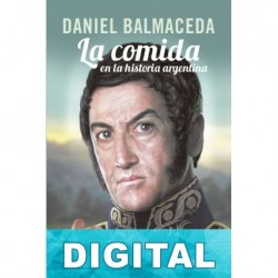 La comida en la historia argentina Daniel Balmaceda