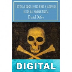 Historia general de los robos y asesinatos de los más famosos piratas Daniel Defoe