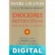 Emociones destructivas. Cómo entenderlas y superarlas Daniel Goleman
