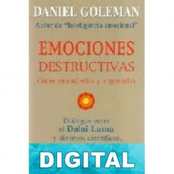 Emociones destructivas. Cómo entenderlas y superarlas Daniel Goleman