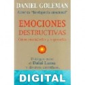 Emociones destructivas. Cómo entenderlas y superarlas Daniel Goleman