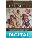 Breve historia de los gladiadores Daniel Mannix