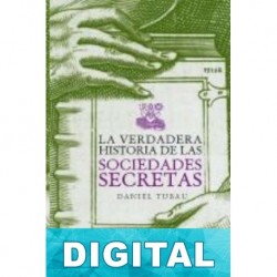 La verdadera historia de las sociedades secretas Daniel Tubau