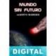 Mundo sin futuro Alberto Meneses